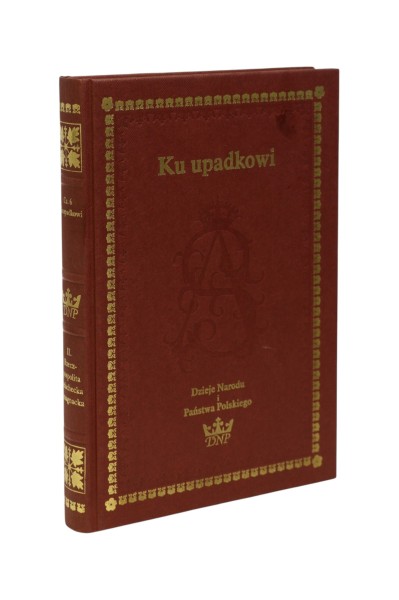 Ku upadkowi Dzieje Narodu i Państwa Polskiego