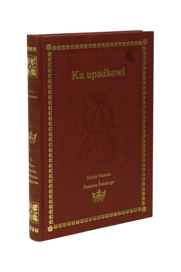 Ku upadkowi Dzieje Narodu i Państwa Polskiego