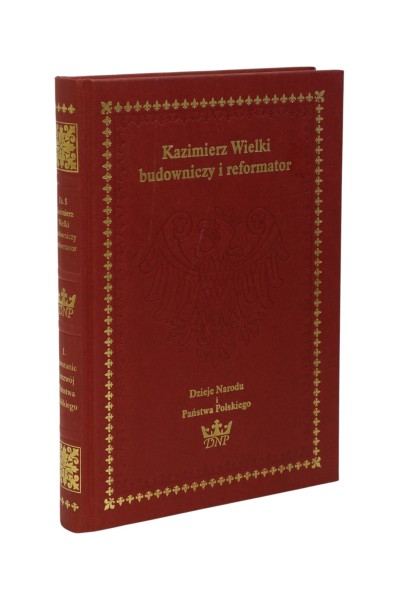 Kazimierz Wielki budowniczy i reformator Dzieje Narodu i Państwa Polskiego