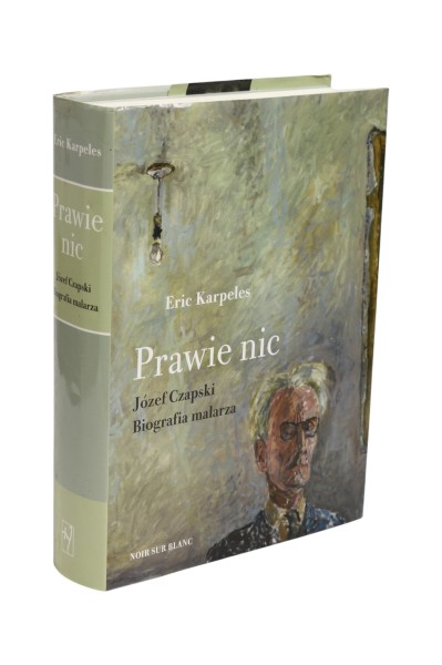 Prawie nic Józef Czapski Biografia malarza Karpeles