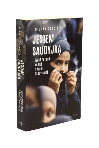 Jestem Saudyjką Świat oczami kobiet z Arabii Saudyjskiej Sutcliff