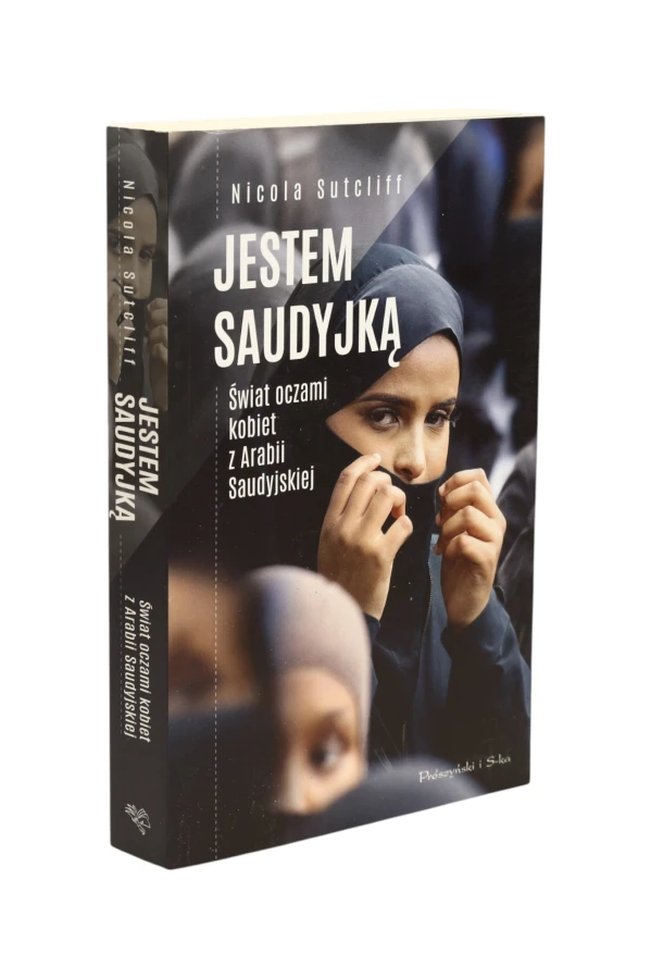 Jestem Saudyjką Świat oczami kobiet z Arabii Saudyjskiej Sutcliff