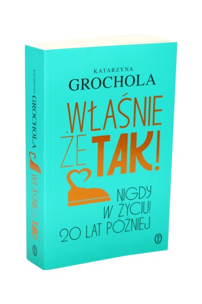 Właśnie że tak! Nigdy w życiu! 20 lat później Grochola