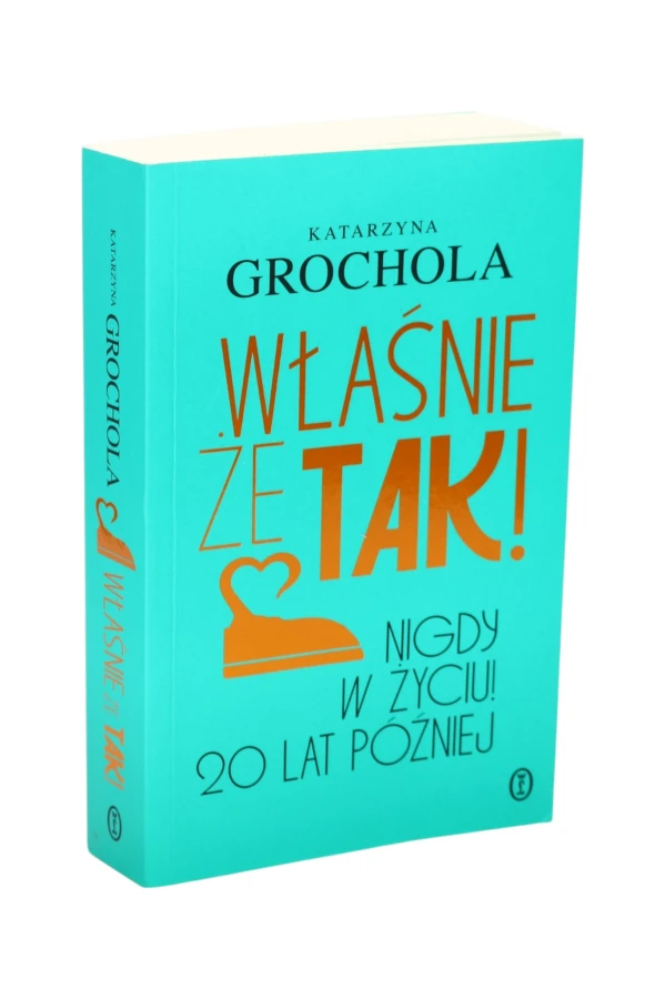Właśnie że tak! Nigdy w życiu! 20 lat później Grochola