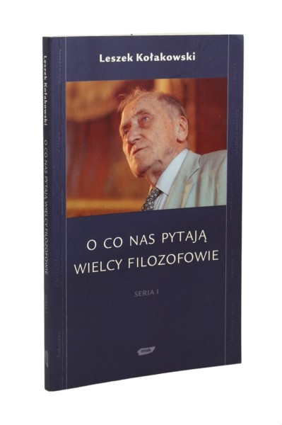 O co nas pytają wielcy filozofowie Kołakowski