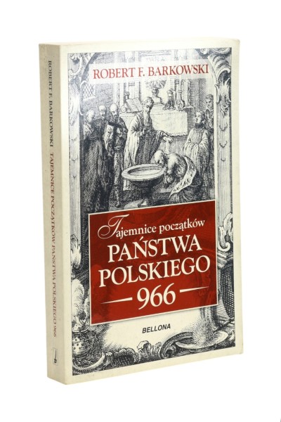 Tajemnice początków Państwa Polskiego 966 Barkowski