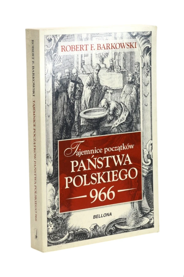 Tajemnice początków Państwa Polskiego 966 Barkowski