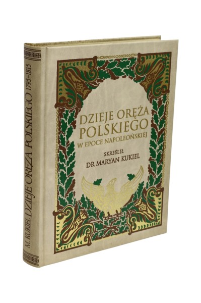 Dzieje oręża Polskiego w Epoce Napoleońskiej Kukiel