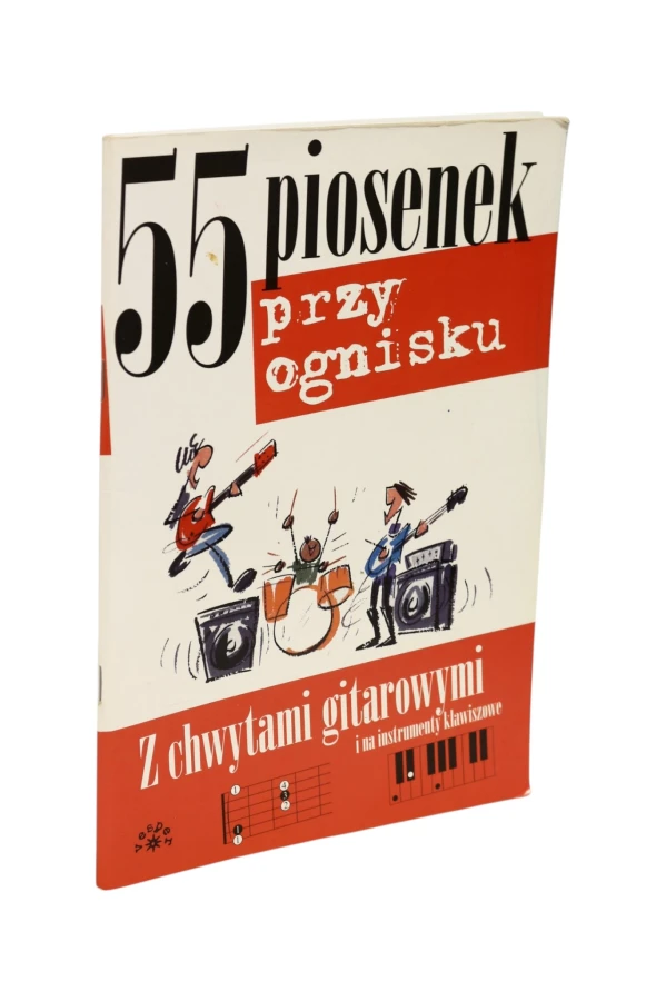 55 piosenek przy ognisku Z chwytami gitarowymi i na instrumenty klawiszowe