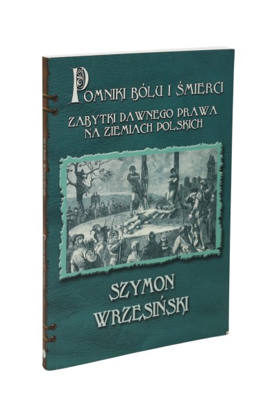 Pomniki Bólu i śmierci Zabytki dawnego prawa na ziemiach Polskich Wrzesiński