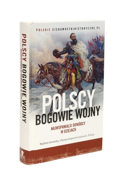Polscy Bogowie wojny Najwspanialsi dowódcy w dziejach