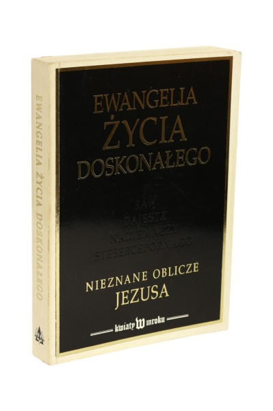 Ewangelia życia doskonałego Nieznane oblicze Jezusa