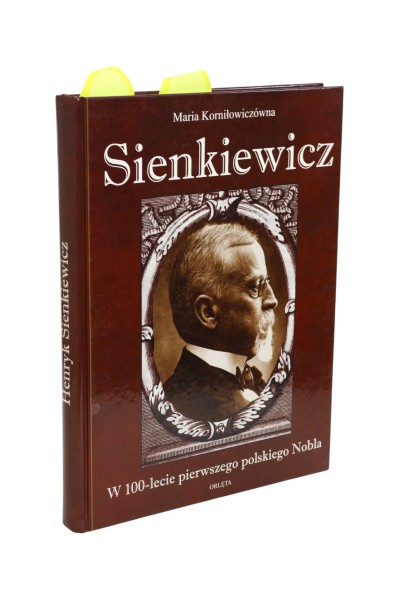Sienkiewicz W 100-lecie pierwszego polskiego Nobla Korniłowiczówna