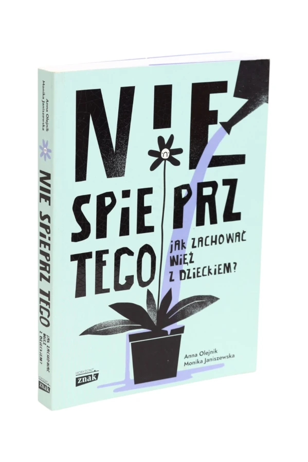 Nie spieprz Tego Jak zachować więź z dzieckiem? Olejnik