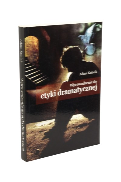 Wprowadzenie do etyki dramatycznej Adam Kubiak