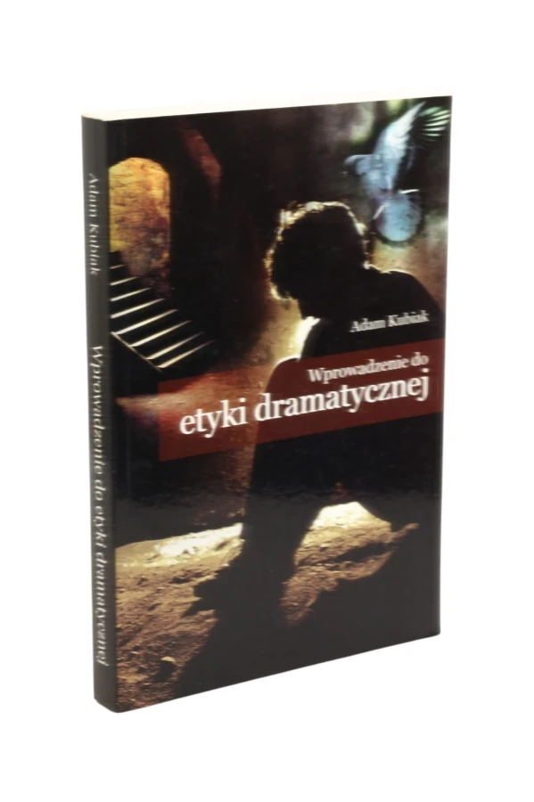 Wprowadzenie do etyki dramatycznej Adam Kubiak