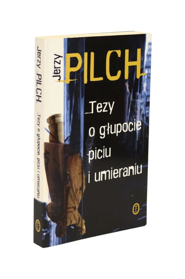 Tezy o głupocie piciu i umieraniu Pilch