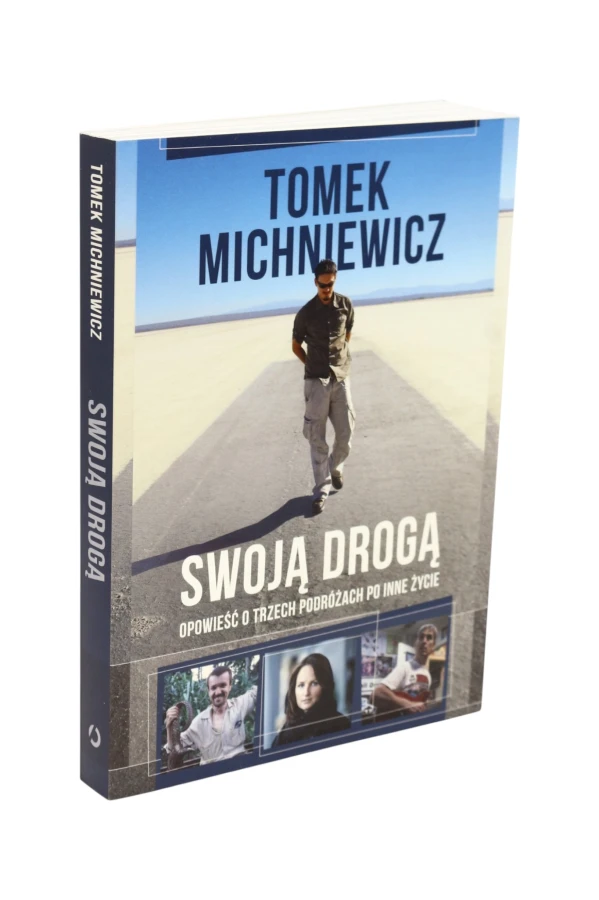 Swoją drogą Opowieść o trzech podróżach po inne życie Tomek Michniewicz