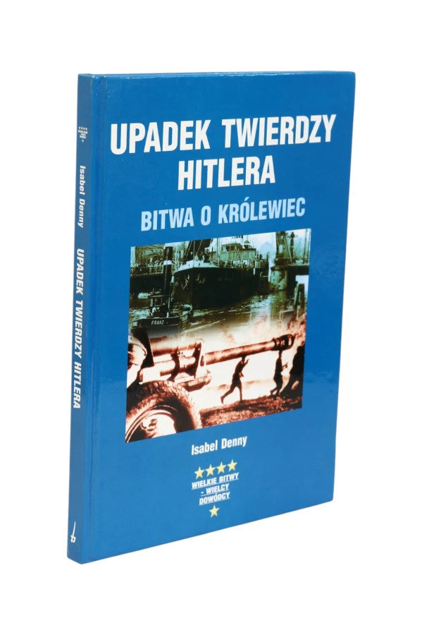 Upadek Twierdza Hitlera Bitwa o Królewiec Denny