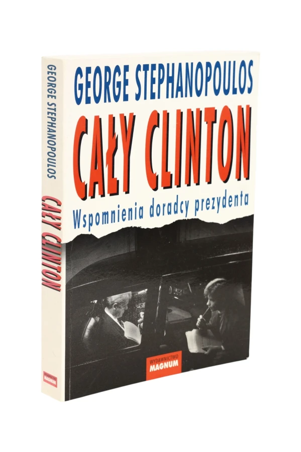 Cały Clinton Wspomnienia doradcy prezydenta Stephanopoulos