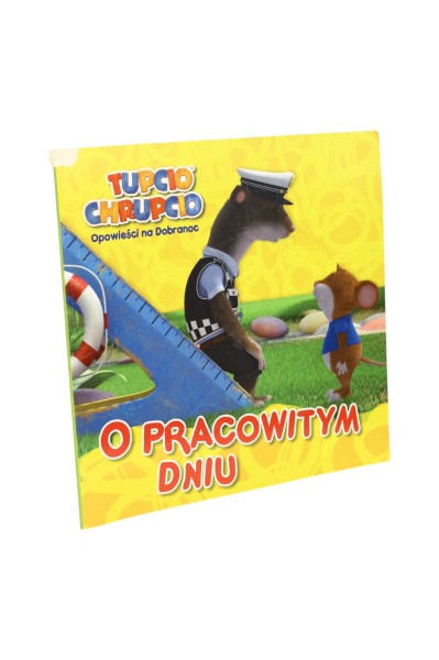 Tupcio Chrupcio Opowieści na Dobranoc O pracowitym dniu