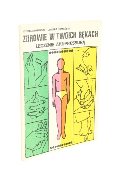 Zdrowie w Twoich rękach Leczenie akupressurą Domański