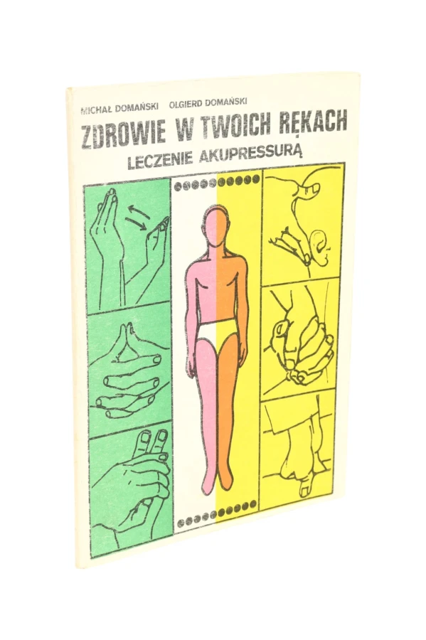 Zdrowie w Twoich rękach Leczenie akupressurą Domański