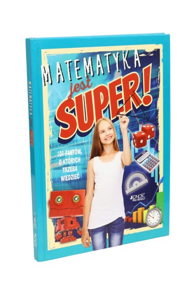 Matematyka jest super! 101 faktów, o których trzeba wiedzieć