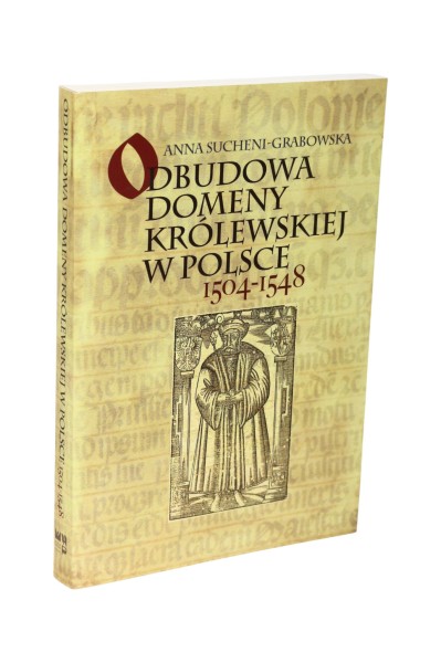 Odbudowa domeny królewskiej w Polsce 1504-1548 Sucheni-Grabowska