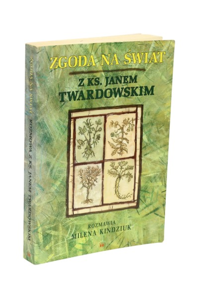 Zgoda na świat Z Ks. Janem Twardowskim rozmawia Milena Kindziuk