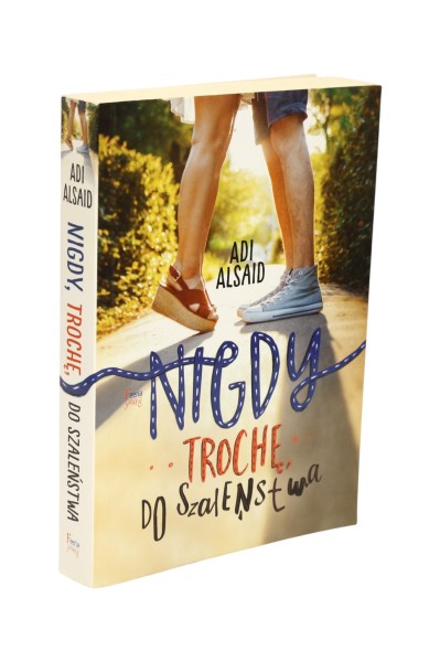 Nigdy trochę do szaleństwa Adi Alsaid