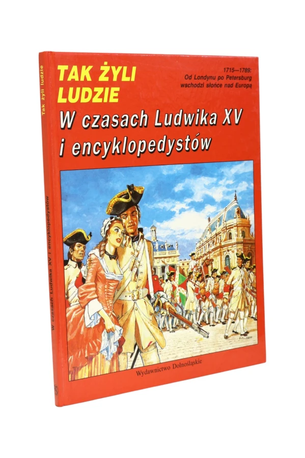 Tak żyli ludzie W czasach Ludwika XV i encyklopedystów