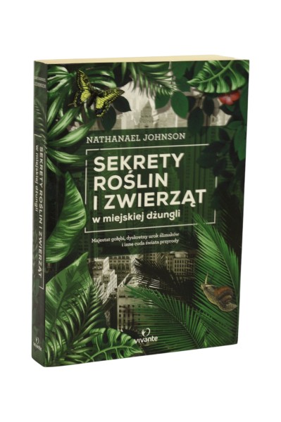 Sekrety roślin i zwierząt w miejskiej dżungli Nathanael Johnson