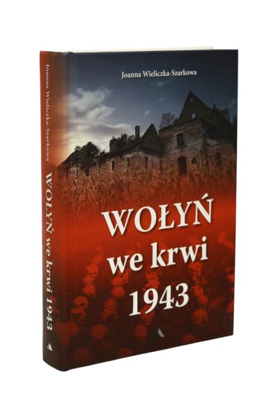 Wołyń we krwi 1943 Joanna Wieliczka-Szarkowa
