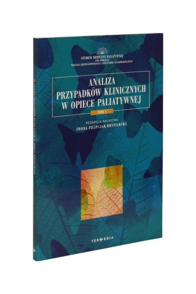 Analiza przypadków klinicznych w opiece paliatywnej Tom 1