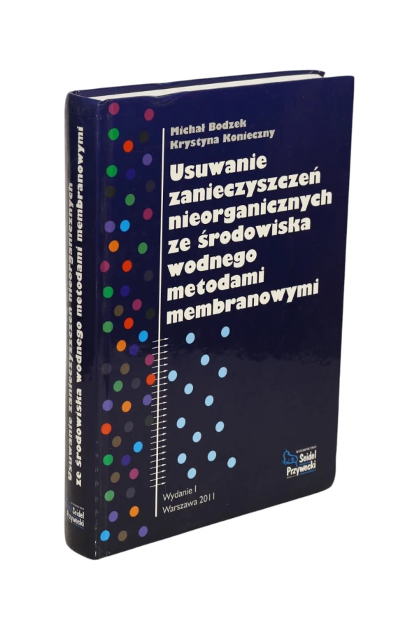 Usuwanie zanieczyszczeń nieorganicznych ze środowiska wodnego metodami membranowymi Bodzek