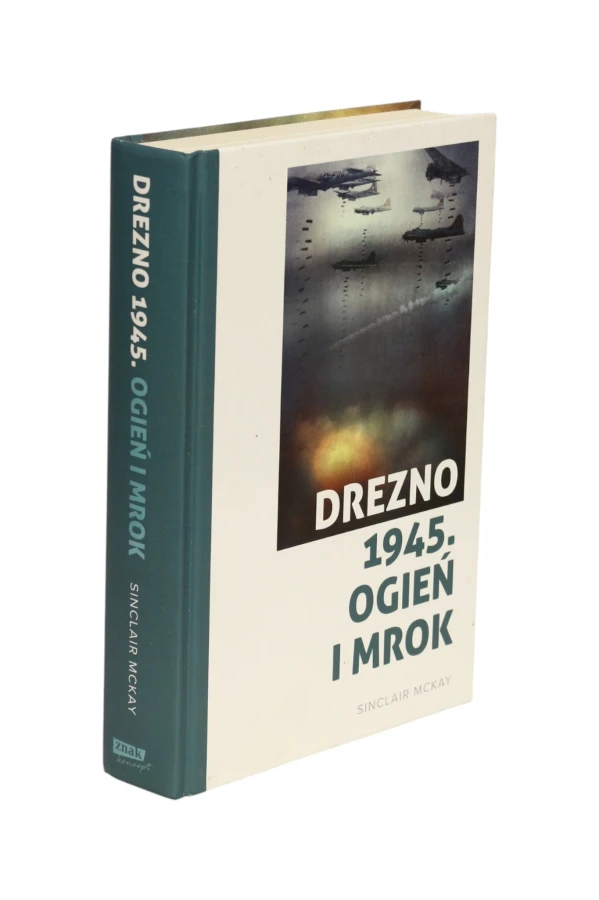 Drezno 1945. Ogień i mrok Sinclair McKay