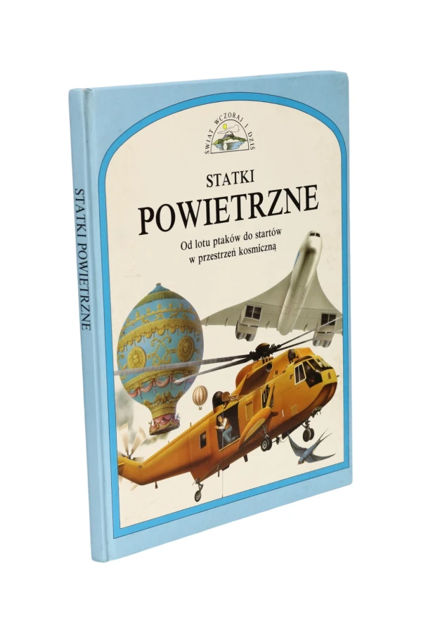 Statki powietrzne Od lotu ptaków do startów w przestrzeń kosmiczną