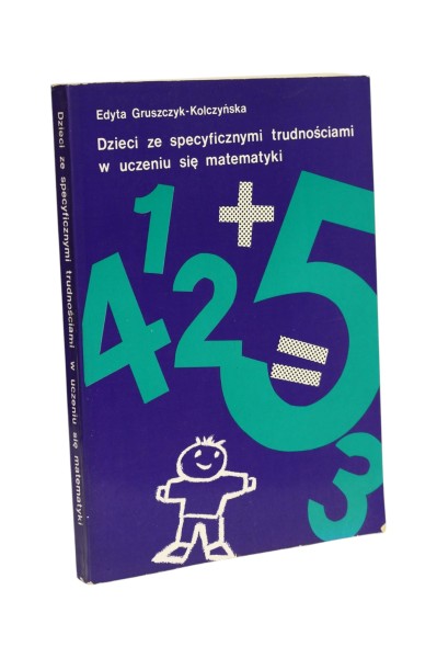 Dzieci ze specyficznymi trudnościami w uczeniu się matematyki Gruszczyk-Kolczyńska