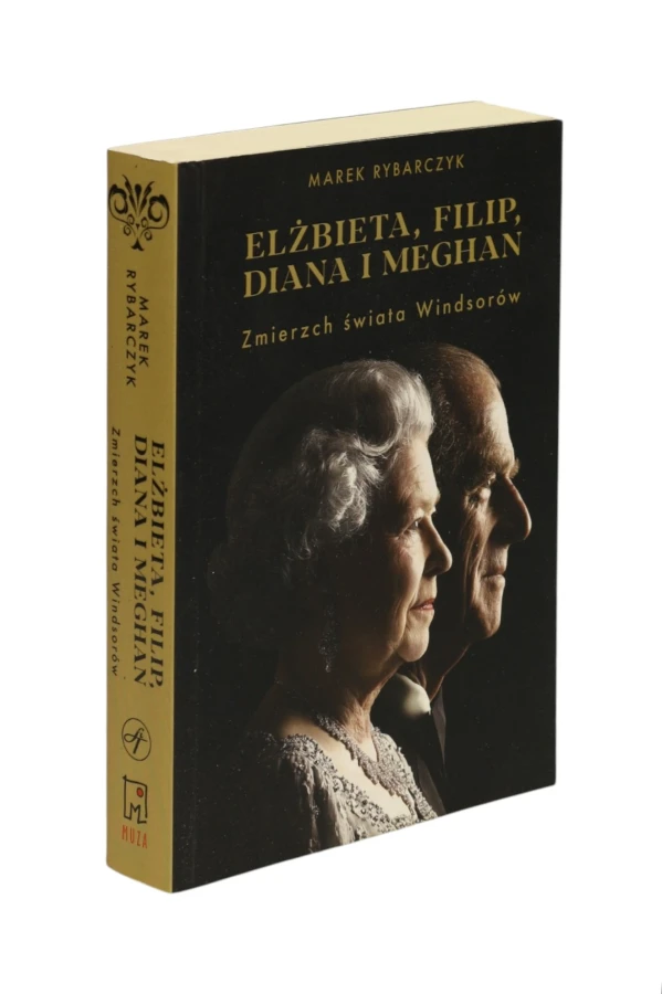 Elżbieta, Filip, Diana i Meghan zmierzch świata Windsorów Rybarczyk