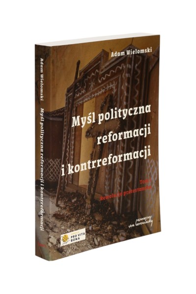 Myśl polityczna reformacji i kontrreformacji Tom 1 Adam Wielomski