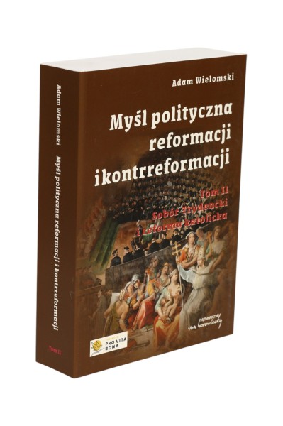 Myśl polityczna reformacji i kontrreformacji Tom 2 Adam Wielomski