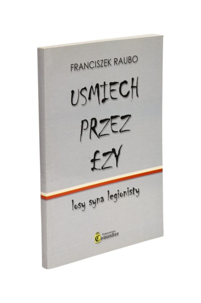 Uśmiech przez łzy losy syna legionisty Franciszek Raubo