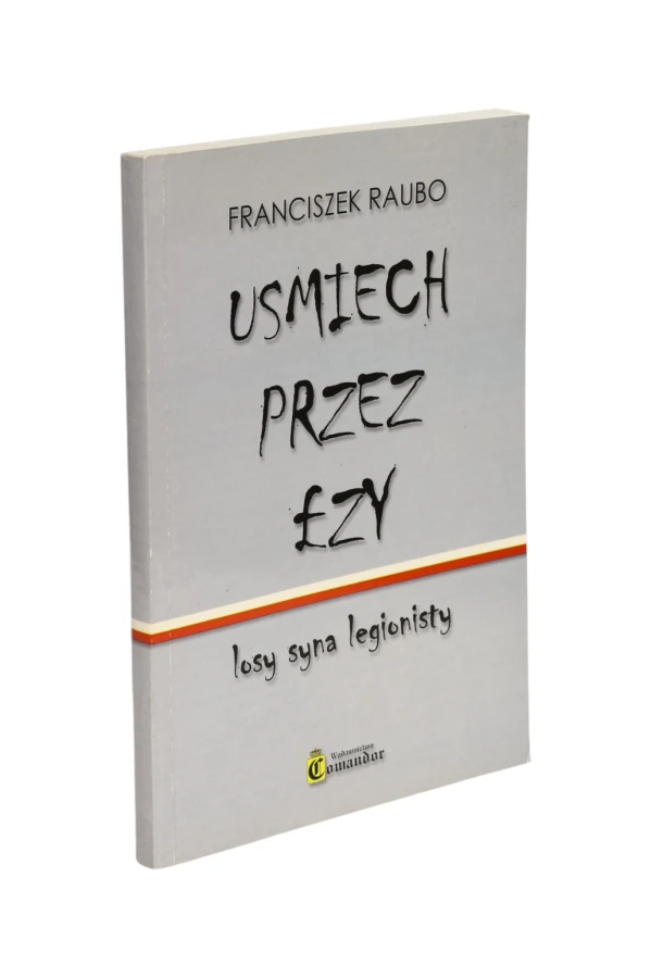 Uśmiech przez łzy losy syna legionisty Franciszek Raubo