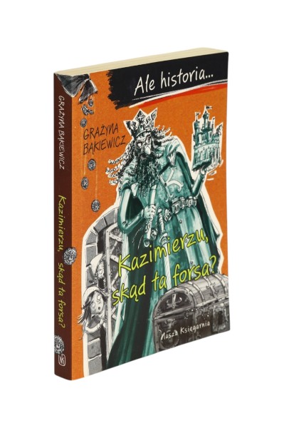 Ale historia... Kazimierzu, skąd ta forsa? Grażyna Bąkiewicz