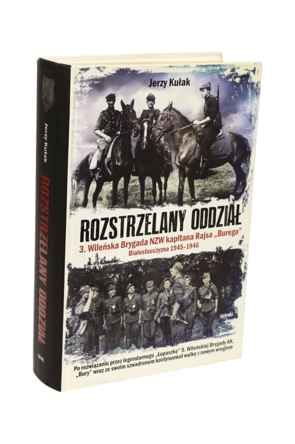 Rozstrzelany oddział 3. Wileńska Brygada NZW kapitana Rajsa "Burego" Jerzy Kułak