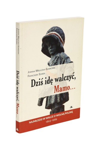 Dziś idę walczyć, Mamo... Wieliczka-Szarkowa