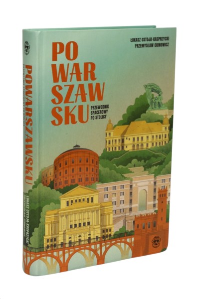 Po warszawsku Przewodnik spacerowy po stolicy Ostoja-Kasprzycki