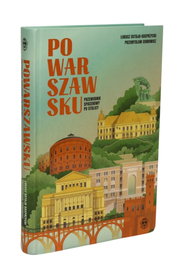 Po warszawsku Przewodnik spacerowy po stolicy Ostoja-Kasprzycki