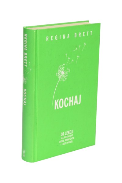 Kochaj 50 lekcji jak pokochać siebie, swoje życie i ludzi wokół Regina Brett